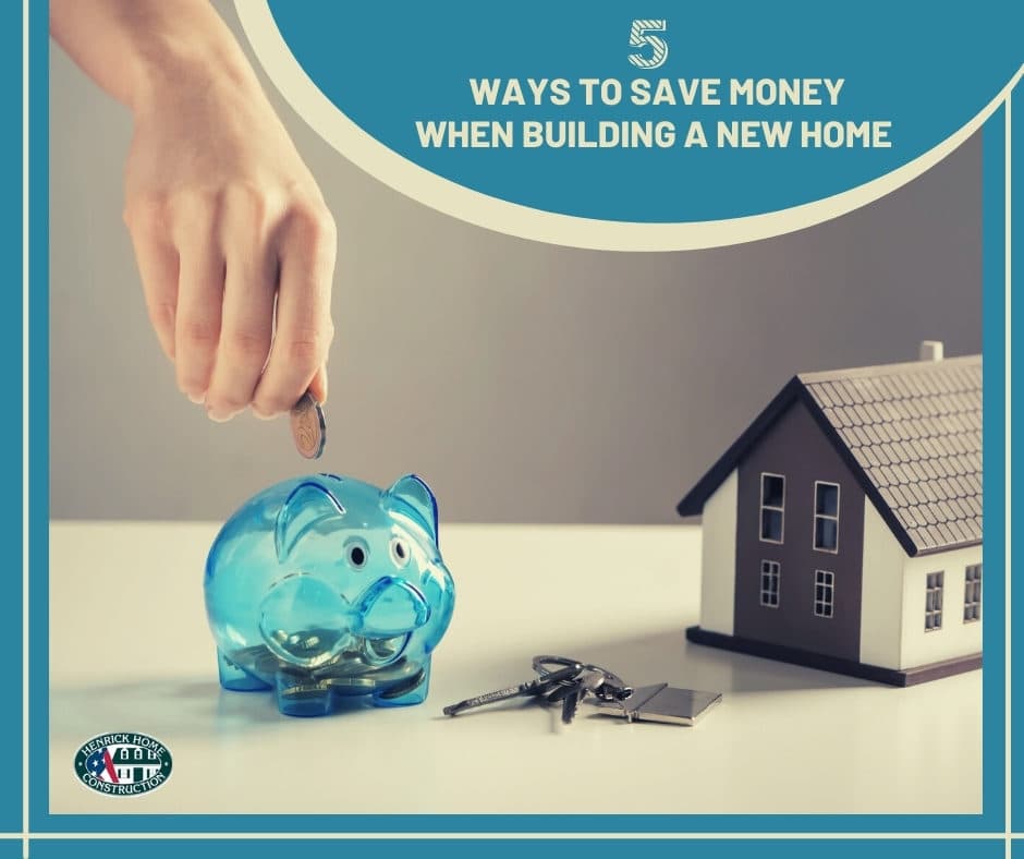 5 Ways To Save Money When Building A New Home