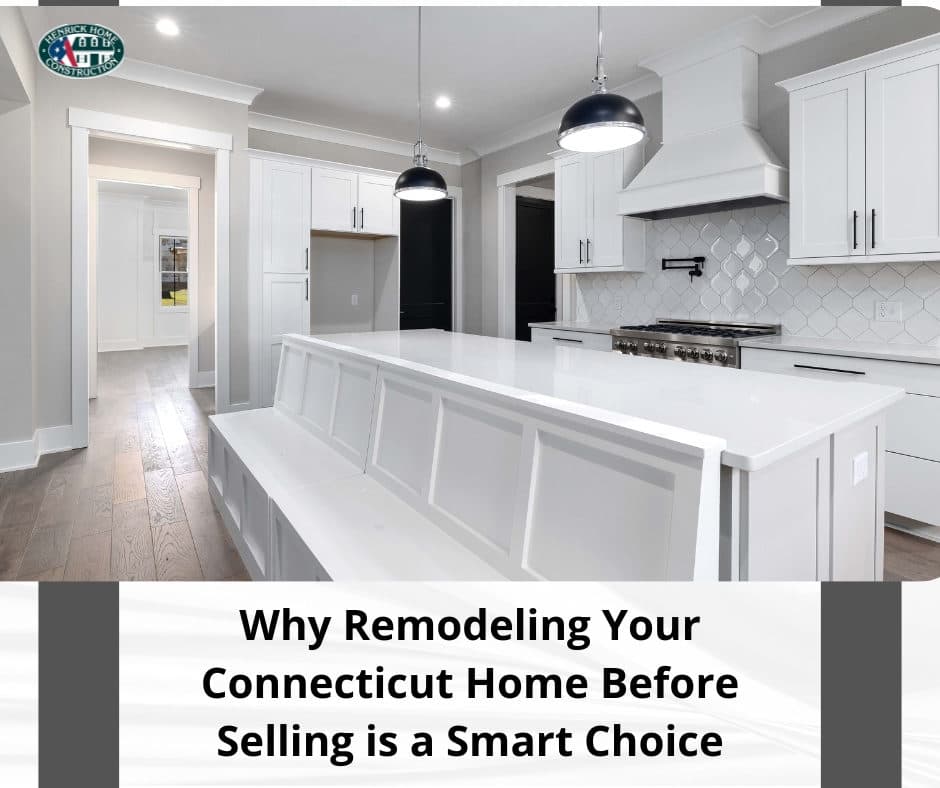 Why Remodeling Your Connecticut Home Before Selling is a Smart Choice