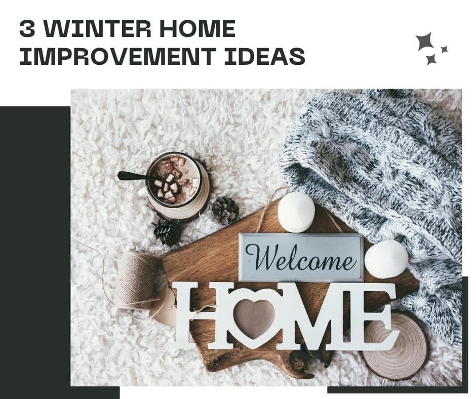 3 Winter Home Improvement Ideas