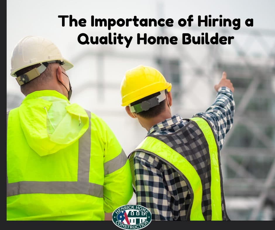 The Importance of Hiring a Quality Home Builder